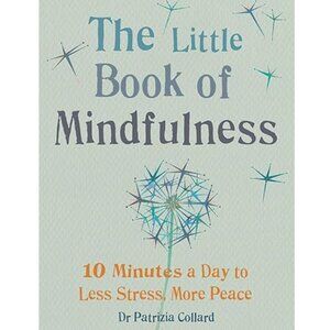 The Little Book of Mindfulness: 10 Minutes a Day to Less Stress, More Peace